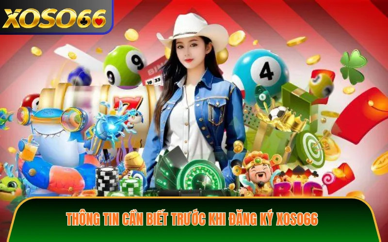 Thông tin cần biết trước khi đăng ký XOSO66