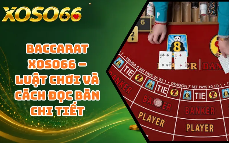 Baccarat XOSO66 – Luật Chơi Và Cách Đọc Bàn Chi Tiết