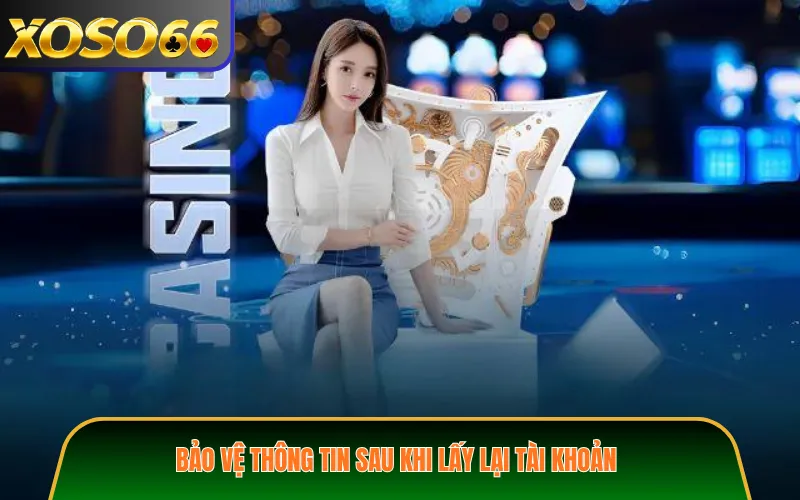Bảo vệ thông tin sau khi lấy lại tài khoản