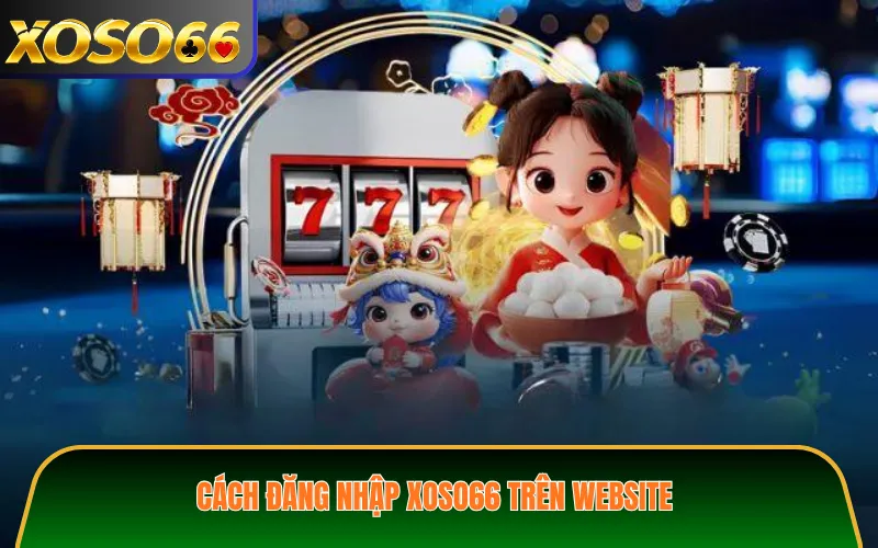 Cách đăng nhập XOSO66 trên website