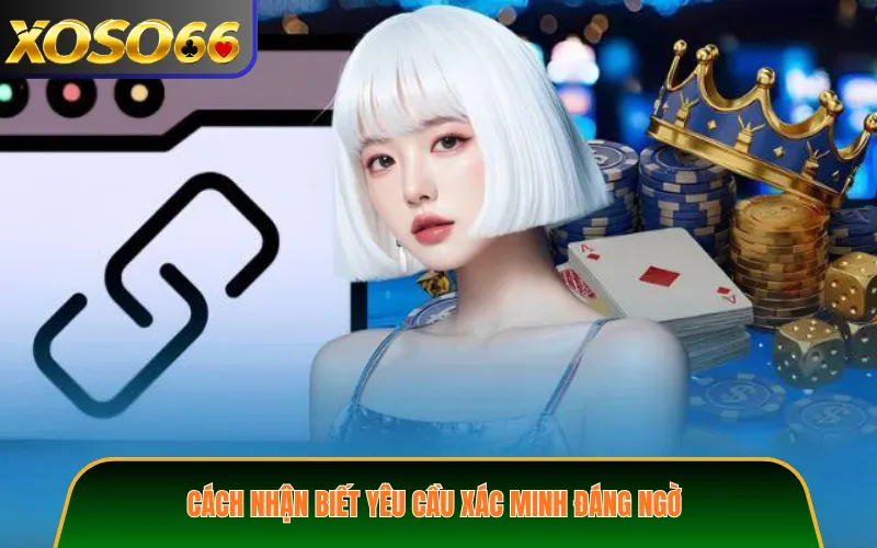 Cách nhận biết yêu cầu xác minh đáng ngờ