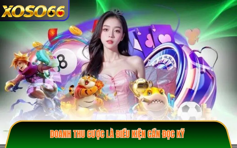 Doanh Thu Cược Là Điều Kiện Cần Đọc Kỹ