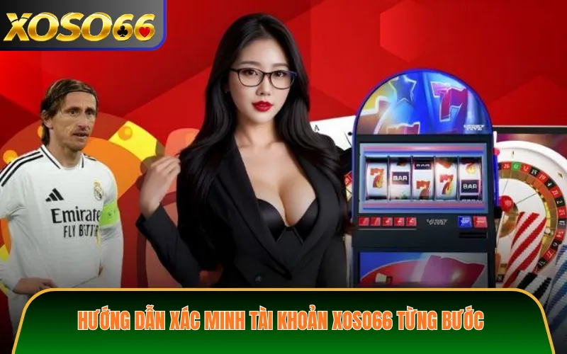 Hướng dẫn xác minh tài khoản XOSO66 từng bước