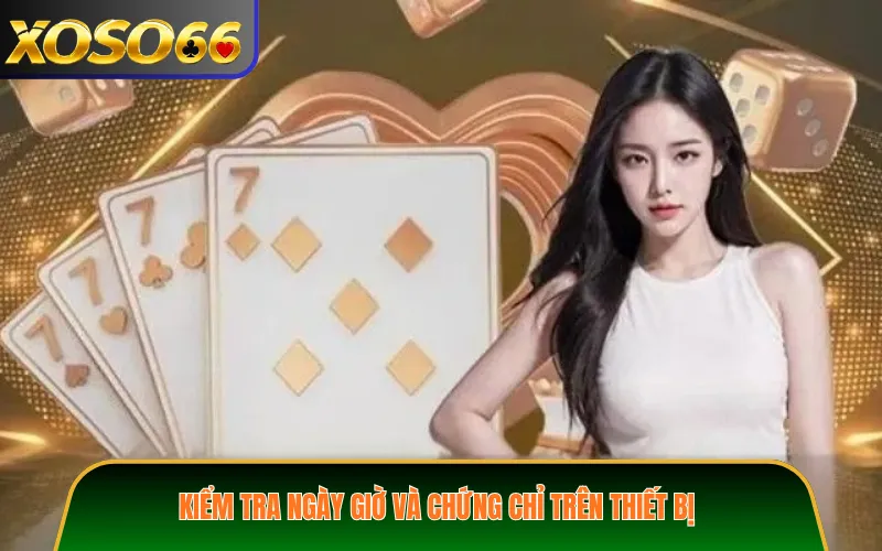 Kiểm tra ngày giờ và chứng chỉ trên thiết bị