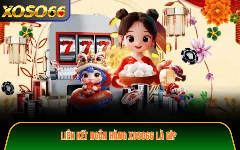Liên kết ngân hàng XOSO66 là gì?