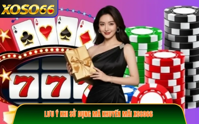Lưu ý khi sử dụng mã khuyến mãi XOSO66