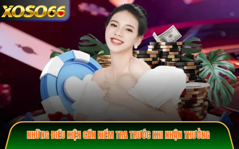 Những điều kiện cần kiểm tra trước khi nhận thưởng