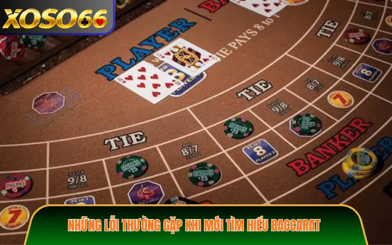 Những lỗi thường gặp khi mới tìm hiểu Baccarat