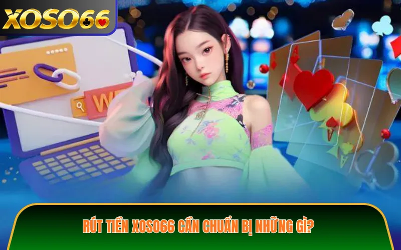 Rút tiền XOSO66 cần chuẩn bị những gì?