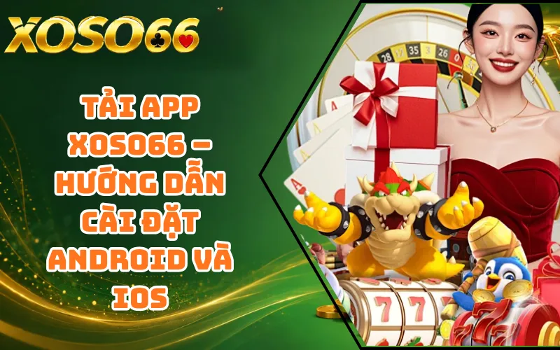 Tải App XOSO66 – Hướng Dẫn Cài Đặt Android Và iOS