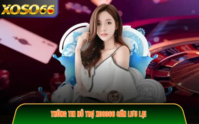 Thông tin hỗ trợ XOSO66 cần lưu lại