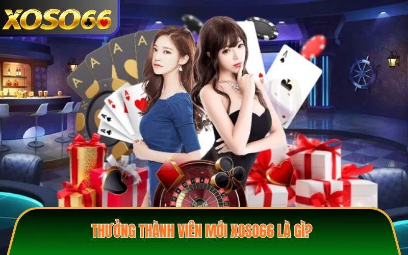Thưởng thành viên mới XOSO66 là gì?