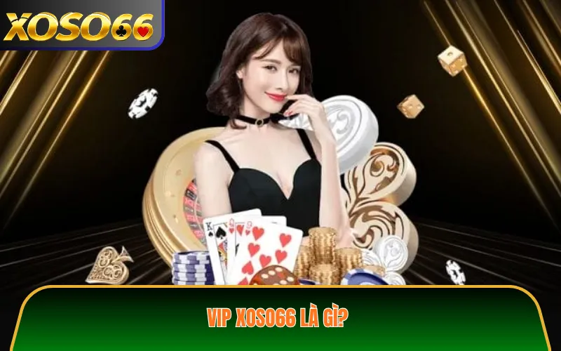 VIP XOSO66 là gì?