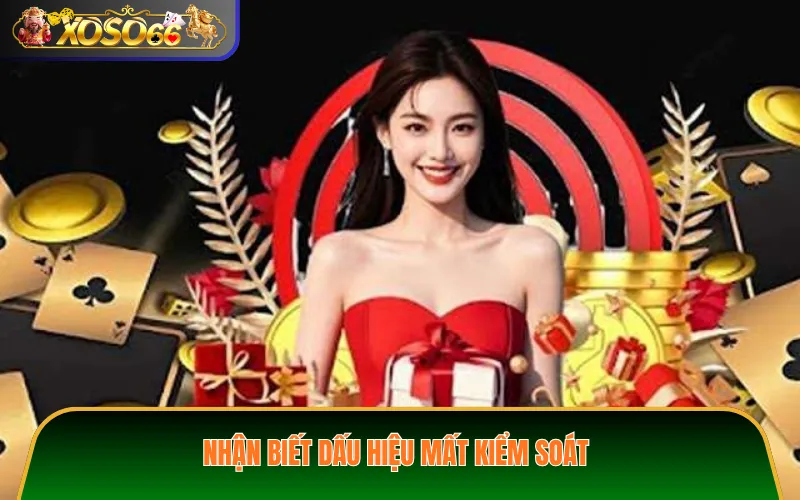 Nhận biết dấu hiệu mất kiểm soát