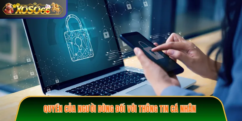 Quyền Của Người Dùng Đối Với Thông Tin Cá Nhân